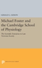 Michael Foster and the Cambridge School of Physiology : The Scientific Enterprise in Late Victorian Society - Book