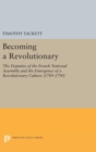 Becoming a Revolutionary : The Deputies of the French National Assembly and the Emergence of a Revolutionary Culture (1789-1790) - Book