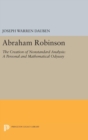 Abraham Robinson : The Creation of Nonstandard Analysis, A Personal and Mathematical Odyssey - Book