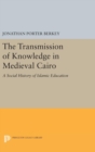 The Transmission of Knowledge in Medieval Cairo : A Social History of Islamic Education - Book