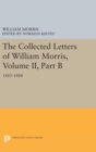 The Collected Letters of William Morris, Volume II, Part B : 1885-1888 - Book