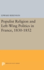 Populist Religion and Left-Wing Politics in France, 1830-1852 - Book