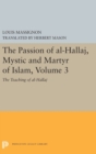 The Passion of Al-Hallaj, Mystic and Martyr of Islam, Volume 3 : The Teaching of al-Hallaj - Book