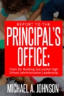 Report To The Principal's Office : Tools for Building Successful High School Administrative Leadership - Book