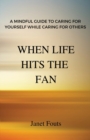 When Life Hits the Fan : A Mindful Guide to Caring for Yourself While Caring for Others - Book