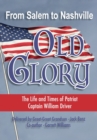 From Salem to Nashville OLD GLORY : The Life and Times of Patriot Captain William Driver - Book