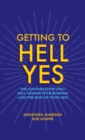 Getting to Hell Yes : The Conversation That Will Change Your Business (and the Rest of Your Life) - Book