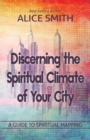 Discerning The Spiritual Climate Of Your City : A Guide to Understanding Spiritual Mapping - Book