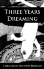 Three Years Dreaming : A Memoir - Book