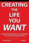 Creating the Life You Want : Powerful Peak Performance Strategies You Can Start Applying Today - Book