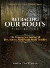 Retracing Our Roots : The Genealogical Journey of the Jackson, Mathes & Shade Families - Book