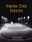 From the Fields : A History of Prep Football in Turlock, California - Book