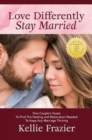 Love Differently Stay Married : One Couples Quest to Find Healing & Restoration Needed to Keep Any Marriage Thriving - Book