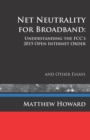 Net Neutrality for Broadband : Understanding the FCC's 2015 Open Internet Order and Other Essays - Book