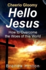Cheerio Gloomy - Hello Jesus : How to Overcome the Woes of this World - Book