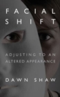 Facial Shift : Adjusting to an Altered Appearance - Book