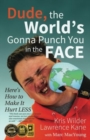 Dude, The World's Gonna Punch You in the Face : Here's How to Make it Hurt Less - Book