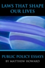 Laws That Shape Our Lives : Public Policy Essays - Book