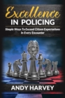 Excellence in Policing : Simple Ways to Exceed Citizen Expectations in Every Encounter - Book