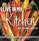 I Live in My Kitchen : But You Don't Have To! - Book