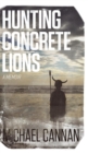 Hunting Concrete Lions : A Redemption Memoir - Book