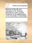 Memoirs of the Life and Character of Dr. Nicholas Saunderson, Late Lucasian Professor of the Mathematics in the University of Cambridge - Book