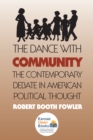 The Dance with Community : The Contemporary Debate in American Political Thought - Book
