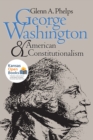 George Washington and American Constitutionalism - Book