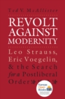 Revolt against Modernity : Leo Strauss, Eric Voegelin, and the Search for a Postliberal Order - Book