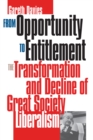 From Opportunity to Entitlement : The Transformation and Decline of Great Society Liberalism - Book