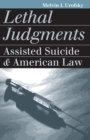 Lethal Judgments : Assisted Suicide and American Law - Book