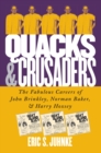 Quacks and Crusaders : The Fabulous Careers of John Brinkley, Norman Baker and Harry Hoxsey - Book