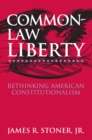 Common Law Liberty : Rethinking American Constitutionalism - Book