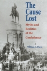 The Cause Lost : Myths and Realities of the Confederacy - Book