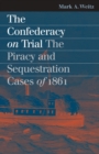 The Confederacy on Trial : The Piracy and Sequestration Cases of 1861 - Book