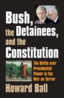 Bush, the Detainees, and the Constitution : The Battle Over Presidential Power in the War on Terror - Book