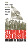 Stumbling Colossus : The Red Army on the Eve of World War - Book