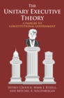 The Unitary Executive Theory : A Danger to Constitutional Government - Book
