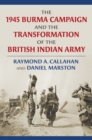 The 1945 Burma Campaign and the Transformation of the British Indian Army - Book