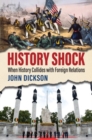 History Shock : When History Collides with Foreign Relations - Book