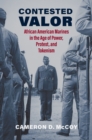 Contested Valor : African American Marines in the Age of Power, Protest, and Tokenism - Book
