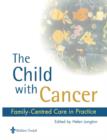 The Child with Cancer : Family-Centred Care in Practice - Book