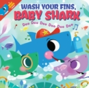 Wash Your Fins, Baby Shark! Doo Doo Doo Doo Doo Doo (BB) - Book