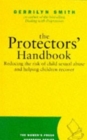 Protector's Handbook : Reducing the Risk of Child Sexual Abuse and Helping Children Recover - Book