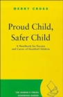 Proud Child, Safer Child : Handbook for Parents and Carers of Disabled Children - Book