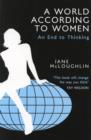 A World According to Women : An End to Thinking - Book