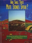 And Shall These Mute Stones Speak? : Post-Roman Inscriptions in Western Britain - Book