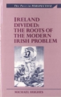 Ireland Divided : The Roots of the Modern Irish Problem - Book