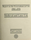 Report on the Excavations at Usk: Medieval and Later Usk - Book