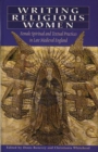 Writing Religious Women : Female Spiritual and Textual Practices in Late Medieval England - Book